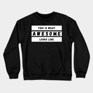 This is What Awesome Looks Like. Fun Self Confidence Design. Crewneck Sweatshirt